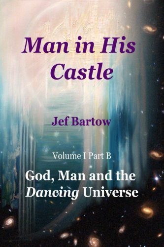 Stock image for Man in His Castle: Volume I, Part B God, Man and the Dancing Universe: Volume 1 for sale by Revaluation Books