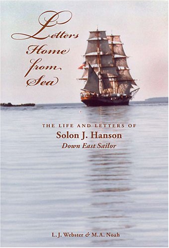 Imagen de archivo de Letters Home from Sea: The Life and Letters of Solon J. Hanson, Down East Sailor a la venta por SecondSale