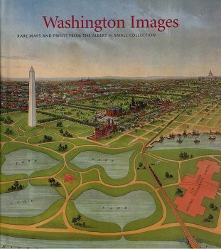 Stock image for Washington Images: Rare Maps and Prints From the Albert H. Small Collection for sale by Wonder Book
