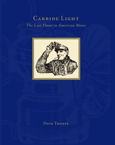Stock image for Carbide Light: The Last Flame in American Mines for sale by Wonder Book