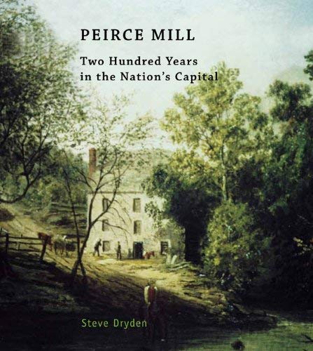 Imagen de archivo de Peirce Mill: 200 Years in the Nation's Capital a la venta por Wonder Book