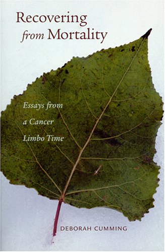 Stock image for Recovering From Mortality: Essays From A Cancer Limbo Time for sale by SecondSale