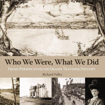 9780976102748: Who We Were, What We Did: Fresh Perspectives on Grand Traverse History