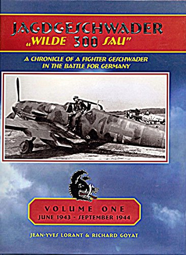 Beispielbild fr Jagdgeschwader "Wilde 300 Sau": A Chronicle of a Fighter Geschwader in the Battle for Germany. Vol. 1: June 1943-Sept. 1944 zum Verkauf von Kisselburg Military Books