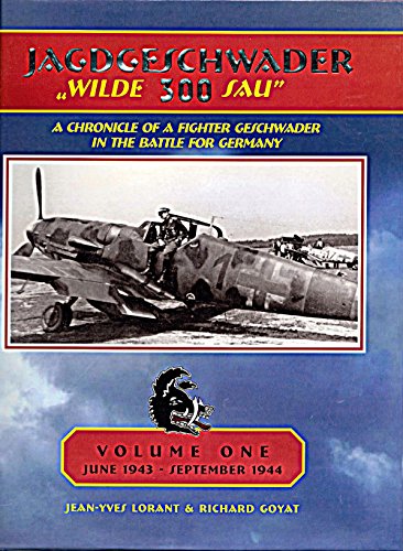 Imagen de archivo de JAGDGESCHWADER WILDE 300 SAU - A CHRONICLE OF A FIGHTER GESCHWADER IN THE BATTLE FOR GERMANY - VOLUME ONE - JUNE 1943 - SEPTEMBER 1944 a la venta por Stan Clark Military Books