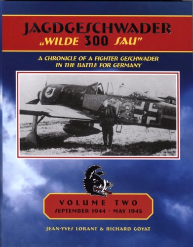 9780976103424: Jagdgeschwader Wilde 300 Sau: A Chronicle of a Fighter Geschwader in the Battle for Germany, Vol. 2: September 1944-May 1945