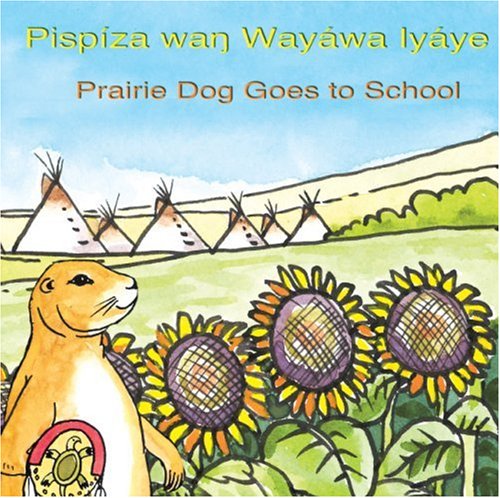 Stock image for Pispiza Wan Wayawa Iyaye/Prairie Dog Goes to School: Lakota (Language) for sale by Revaluation Books