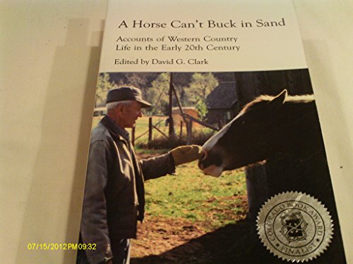 Stock image for A Horse Can't Buck in Sand: Accounts of Western Country Life in the Early 20th Century for sale by ThriftBooks-Atlanta