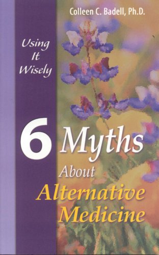 6 MYTHS ABOUT ALTERNATIVE MEDICINE: Using It Wisely