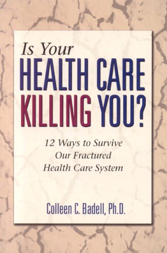 Stock image for Is Your Health Care Killing You?: 12 Ways to Survive Our Fractured Health Care System for sale by Wonder Book