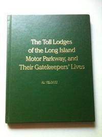 Stock image for THE TOLL LODGES OF THE LONG ISLAND MOTOR PARKWAY, AND THEIR GATEKEEPERS' LIVES for sale by Koster's Collectible Books