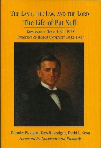 Stock image for The Land, the Law and the Lord: The Life of Pat Neff, Governor of Texas 1921-1925; President of Baylor University 1932-1947 for sale by HPB-Emerald