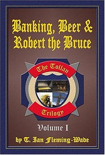 Beispielbild fr Banking, Beer And Robert the Bruce: The Tollan Trilogy: 1 [SIGNED COPY] zum Verkauf von MostlySignedBooks