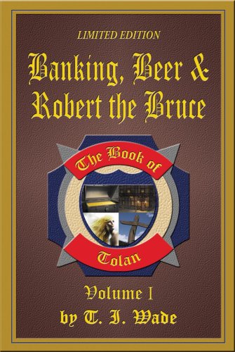 Beispielbild fr Banking, Beer & Robert the Bruce, the book of Tolan, Volume 1, Limited Edition zum Verkauf von Reader's Corner, Inc.