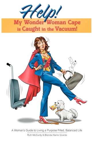 9780976117933: Help! My Wonder Woman Cape is Caught in the Vacuum!: A Woman's Guide to Living a Purpose Filled, Balanced Life: Volume 1