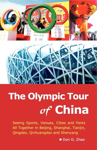 The Olympic Tour of China: Seeing Sports, Venues, Cities and Parks All Together - Don G. Zhao