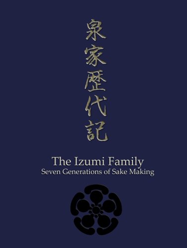 9780976119906: The Izumi Family - Seven Generations of Sake Making