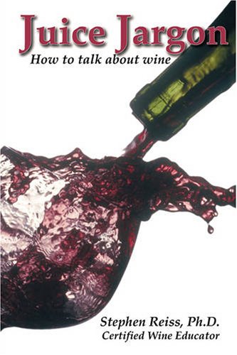 Beispielbild fr Juice Jargon : How to talk about Wine zum Verkauf von Better World Books