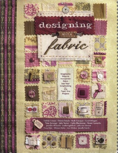 Imagen de archivo de Designing with Fabric: Imaginative Ways to Incorporate Fabric Into Your Scrapbooking & Paper Arts Projects a la venta por Half Price Books Inc.
