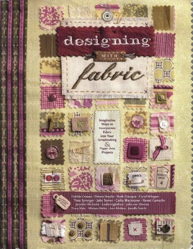 Stock image for Designing with Fabric: Imaginative Ways to Incorporate Fabric Into Your Scrapbooking & Paper Arts Projects for sale by Half Price Books Inc.