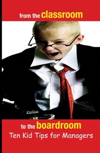 9780976138600: From the Classroom to the Boardroom, Ten Kid Tips for Managers