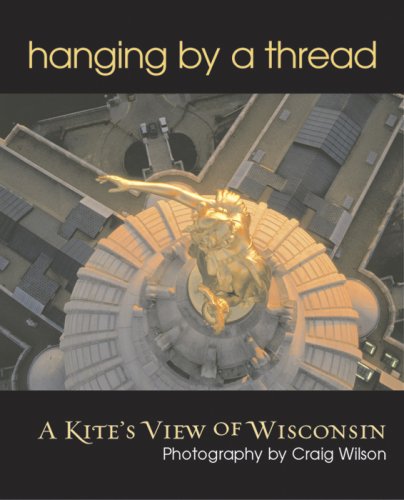 9780976145035: Hanging by a Thread: A Kite's View of Wisconsin (Spanish, German and English Edition)
