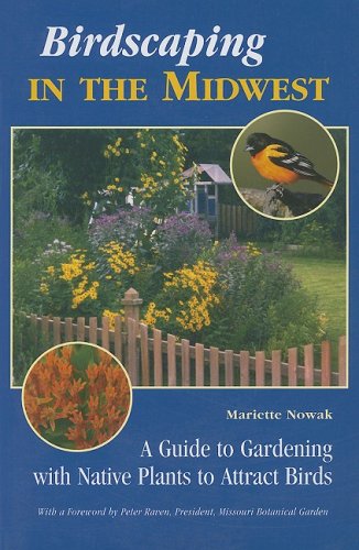 Stock image for Birdscaping in the Midwest: A Guide to Gardening with Native Plants to Attract Birds for sale by GoldBooks