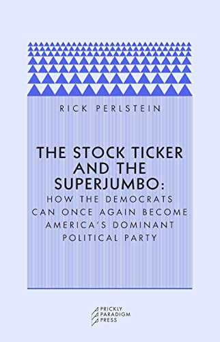 Beispielbild fr The Stock Ticker and the Superjumbo: How the Democrats Can Once Again Become America's Dominant Political Party zum Verkauf von GF Books, Inc.