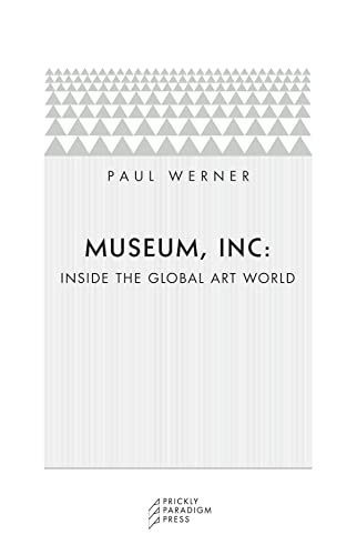 Imagen de archivo de Museum, Inc : Inside the Global Art World a la venta por Better World Books