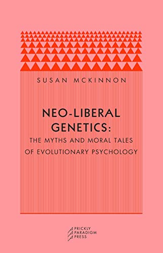 Beispielbild fr Neo-Liberal Genetics : The Myths and Moral Tales of Evolutionary Psychology zum Verkauf von Better World Books