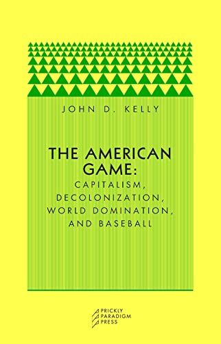 Beispielbild fr The American Game : Capitalism, Decolonization, World Domination, and Baseball zum Verkauf von Better World Books