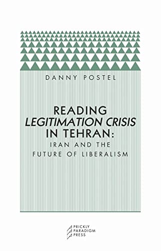 Imagen de archivo de Reading Legitimation Crisis in Tehran: Iran and the Future of Liberalism (Paradigm) a la venta por SecondSale