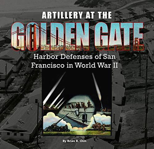 Stock image for Artillery at the Golden Gate: Harbor Defenses of San Francisco in World War II for sale by Revaluation Books