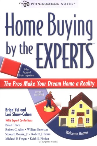 Home Buying by the Experts: The Pros Make Your Dream Home a Reality (9780976152606) by Yui, Brian; Shaw-Cohen, Lori; Robert G. Allen; Stewart Morris Jr.; Michael P. Fergus; Brian Tracy; William Emerson; Robert J. Bruss; Keith S. Fimian