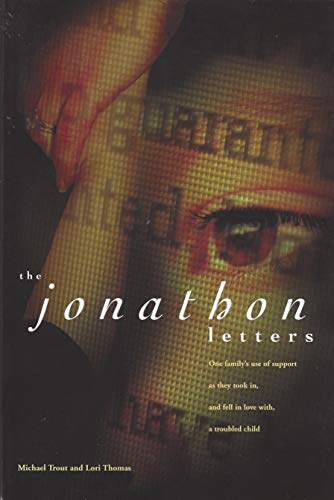 The Jonathon Letters: One Family's Use of Support as They Took in, and Fell in Love with, a Troubled Child (9780976154600) by Michael Trout; Lori Thomas