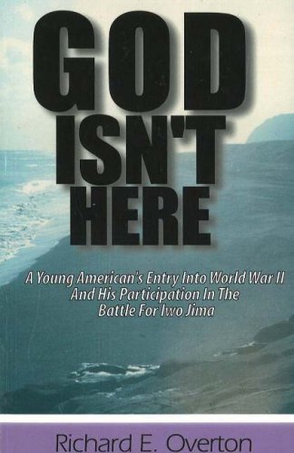 Beispielbild fr God Isnt Here: A Young Americans Entry into World War II and His Participation in the Battle for Iwo Jima zum Verkauf von Goodwill Southern California