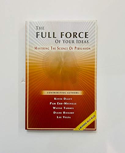 Imagen de archivo de The Full Force of Your Ideas Mastering the Science of Persuasion a la venta por Open Books