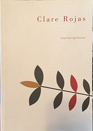 Clare Rojas: Hope Springs Eternal (9780976159353) by Platow, Raphaela; Snider, Suzanne