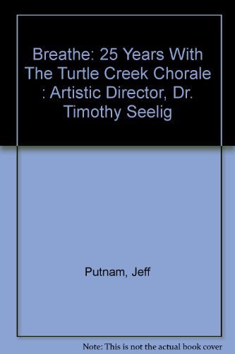 Imagen de archivo de Breathe: 25 Years With The Turtle Creek Chorale : Artistic Director, Dr. Timothy Seelig a la venta por Half Price Books Inc.