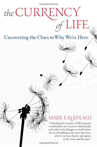 CURRENCY OF LIFE: Uncovering The Clues To Why We We^re Here