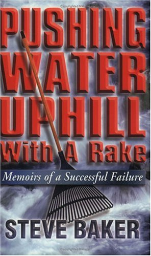 Stock image for Pushing Water Uphill with a Rake: Memoirs of a Successful Failure for sale by HPB-Red