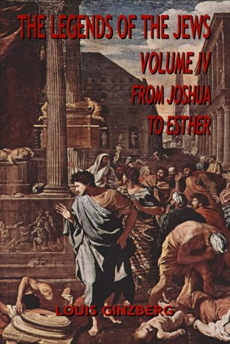 Beispielbild fr The Legends of the Jews: Volume IV: From Joshua to Esther (Tracy Twyman Books to Reprint) zum Verkauf von HPB-Red