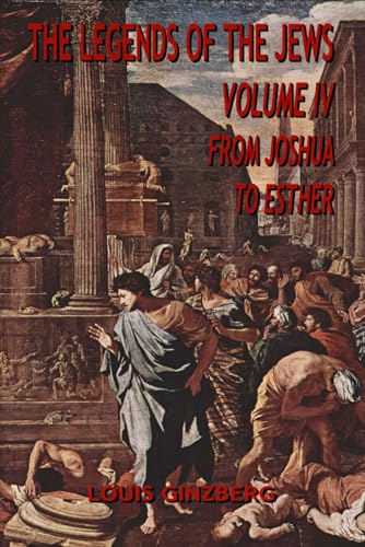 9780976170457: The Legends of the Jews: Volume IV: From Joshua to Esther