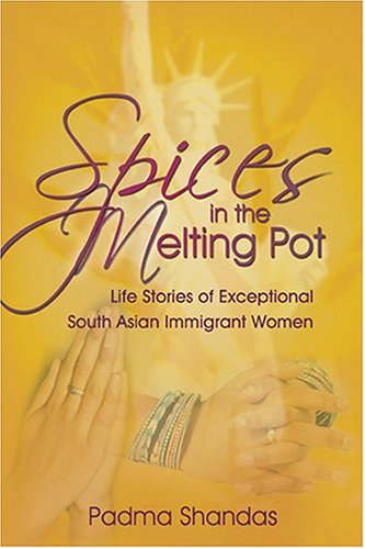 Spices In The Melting Pot: Life Stories Of Exeptional South Asian Immigrant Women