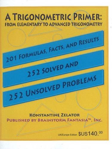 9780976181019: Trigonometric Primer: From Elementary to Advanced Trigonometry -- 201 Formulas, Facts & Results -- 252 Solved & 252 Unsolved Problems