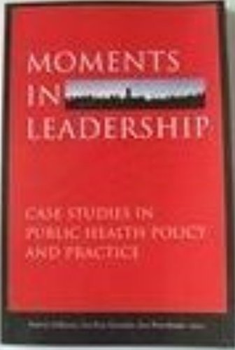Beispielbild fr Moments in Leadership: Case Studies in Public Health Policy and Practice zum Verkauf von Wonder Book