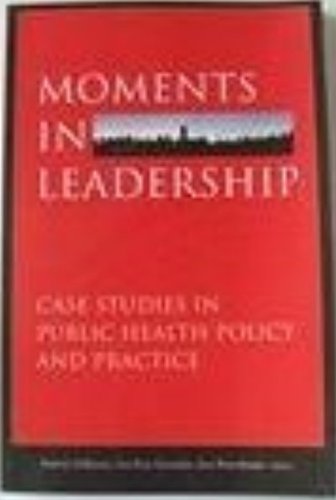 Stock image for Moments in Leadership: Case Studies in Public Health Policy and Practice for sale by Your Online Bookstore