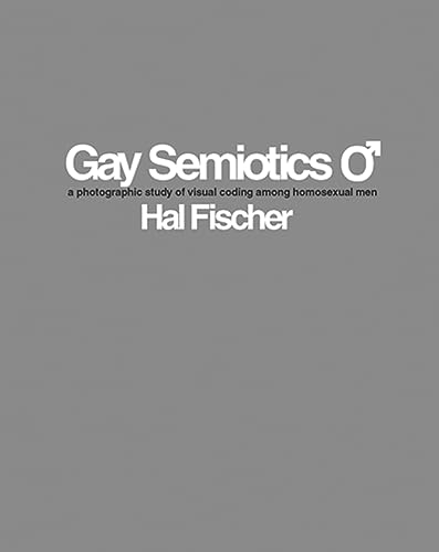 9780976184171: Hal Fischer: Gay Semiotics: A Photographic Study of Visual Coding Among Homosexual Men