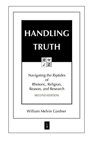 9780976187516: Handling Truth: Navigating the Riptides of Rhetoric, Religion, Reason, and Research