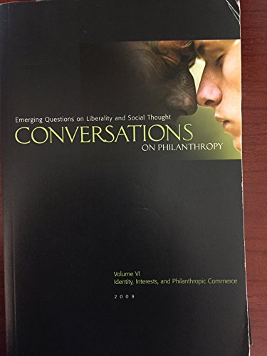Stock image for Conversations on Philanthropy: An Interdiscipinary Series of Reflections and Research (Volume VI- Identity, Interests, and Philanthropic Commerce) for sale by M & M Books